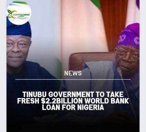 Tinubu Government To Take Fresh $2.2Billion World Bank Loan For Nigeria